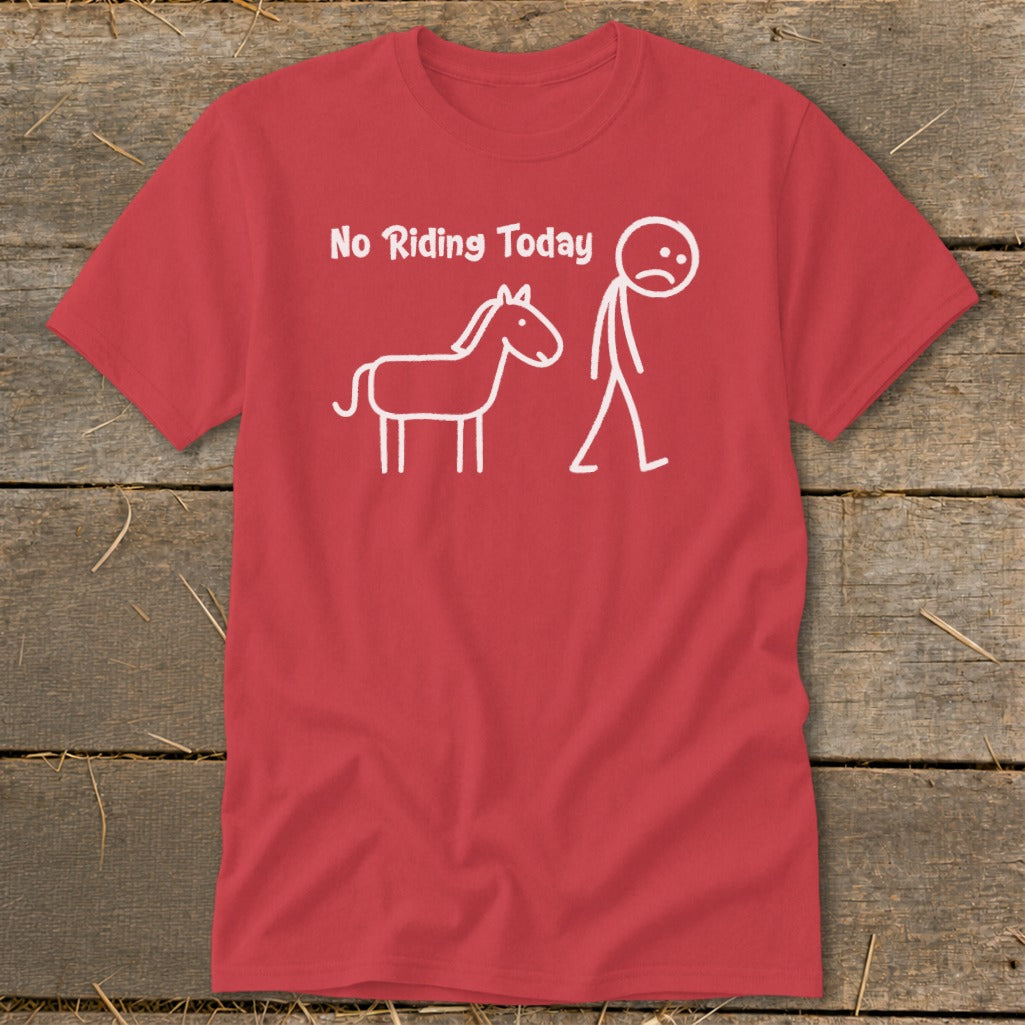 Red t-shirt with white text "No Riding Today" and stick figure horse and sad rider.