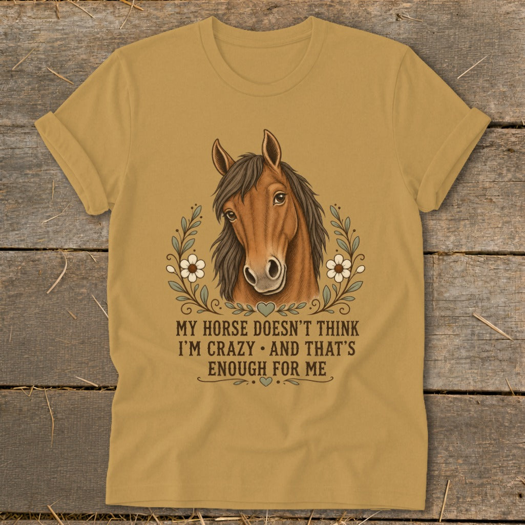 Brown horse graphic with quote "My horse doesn't think I'm crazy and that's enough for me."