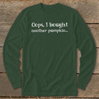 Dark green long sleeve shirt with white text: "Oops, I bought another pumpkin..."