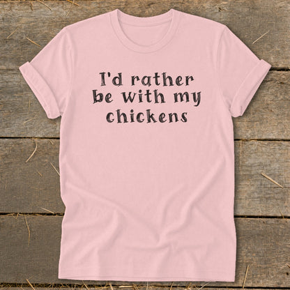 Pink t-shirt with black text that reads "I'd rather be with my chickens."