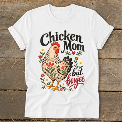 White t-shirt with "Chicken Mom but boujee" text and a chicken surrounded by flowers.