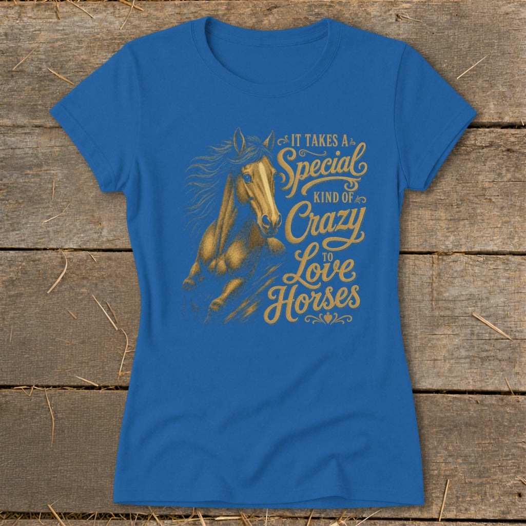 Blue t-shirt with gold graphic of a horse and text "It takes a special kind of crazy to love horses."