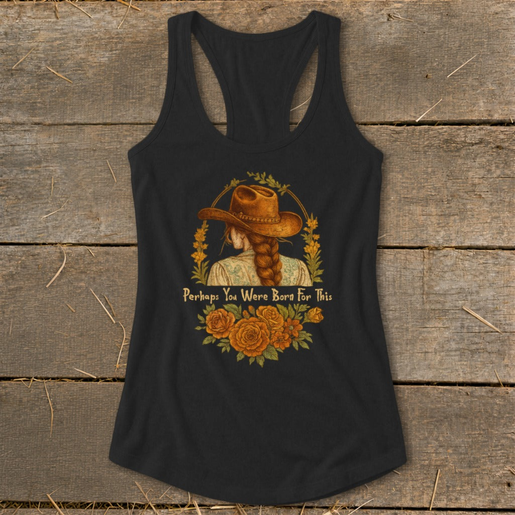 Black tank top with illustration of woman in cowboy hat, braid, and text "Perhaps You Were Born For This".