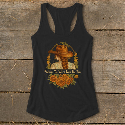 Black tank top with illustration of woman in cowboy hat, braid, and text "Perhaps You Were Born For This".
