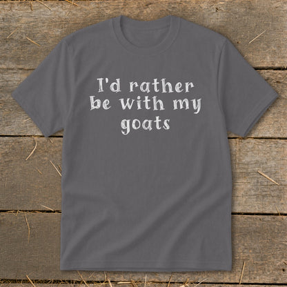 Grey t-shirt with white text that says "I'd rather be with my goats".