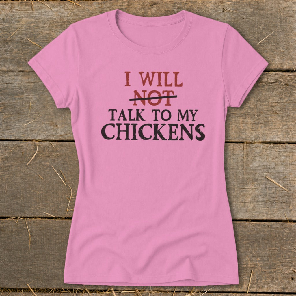 Pink t-shirt with "I will not talk to my chickens" text.