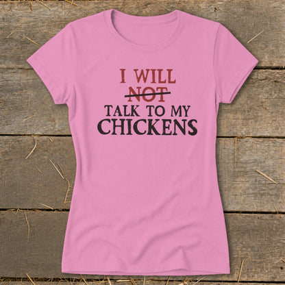 Pink t-shirt with "I will not talk to my chickens" text.