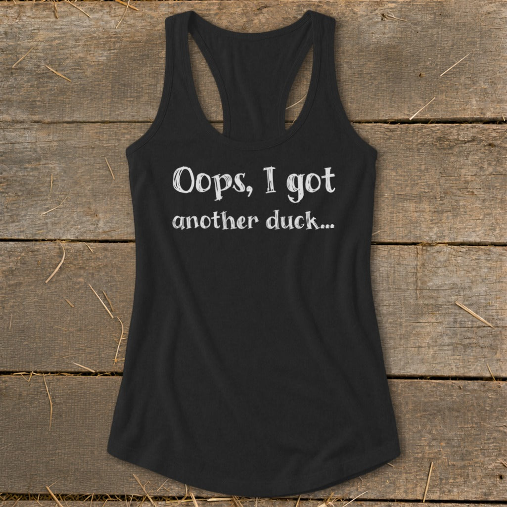Black tank top with white text: "Oops, I got another duck..."