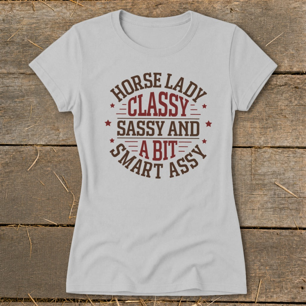 Light gray t-shirt with "Horse Lady Classy Sassy and a Bit Smart Assy" text.