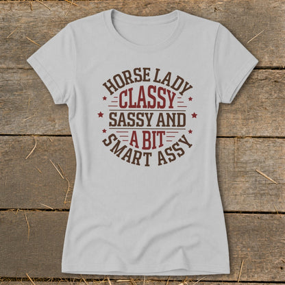 Light gray t-shirt with "Horse Lady Classy Sassy and a Bit Smart Assy" text.