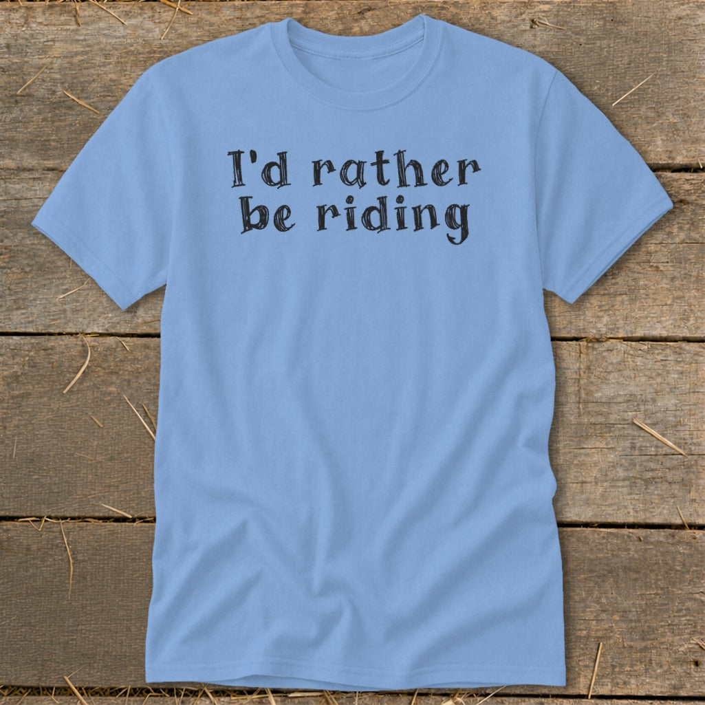 Light blue t-shirt with black text that says "I'd rather be riding."