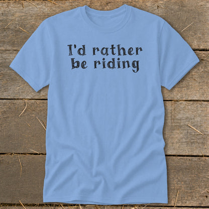 Light blue t-shirt with black text that says "I'd rather be riding."