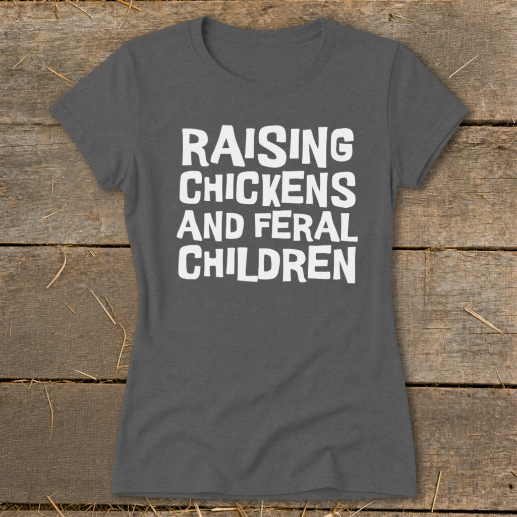 Gray t-shirt with white text reading "Raising Chickens and Feral Children."