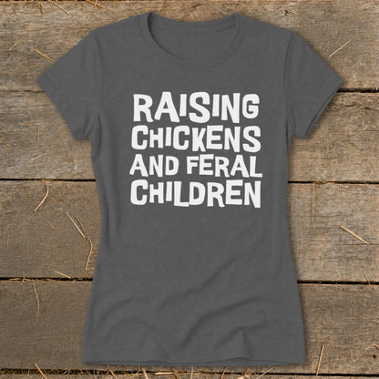 Gray t-shirt with white text reading "Raising Chickens and Feral Children."