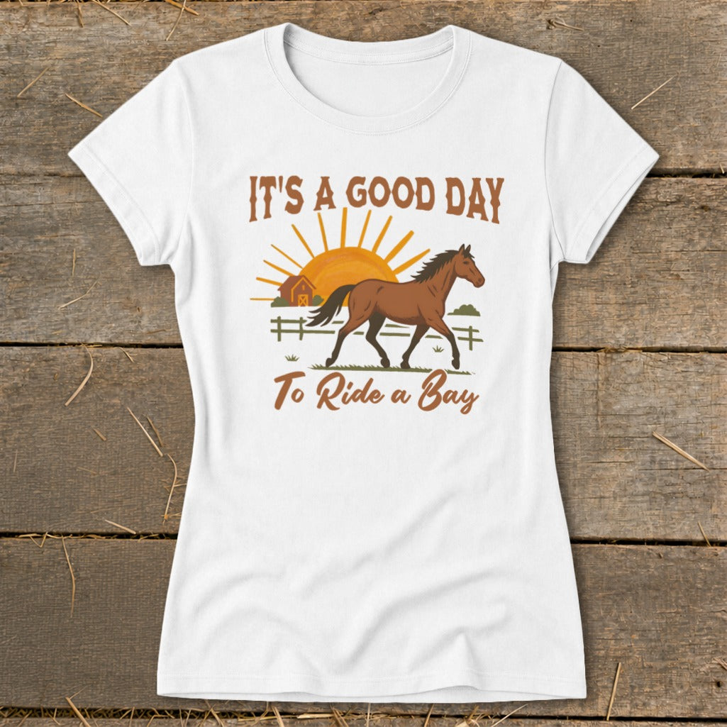 White t-shirt with a bay horse, barn, sun, and text "IT'S A GOOD DAY To Ride a Bay".