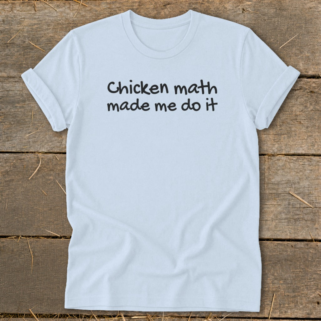 Light blue t-shirt with black text that reads "Chicken math made me do it".