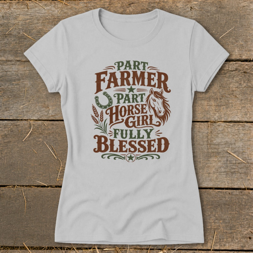 Light gray t-shirt with "Part Farmer, Part Horse Girl, Fully Blessed" text.