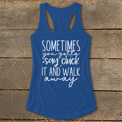 Blue tank top with white text reading "Sometimes you gotta say cluck it and walk away."