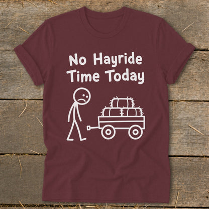 Maroon t-shirt with white text "No Hayride Time Today" and stick figure with wagon of hay.