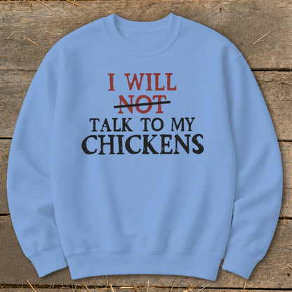 Light blue crewneck sweatshirt with "I Will Not Talk to My Chickens" text.