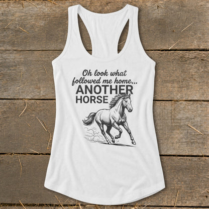 White tank top with black text and horse graphic: "Oh look what followed me home... ANOTHER HORSE".
