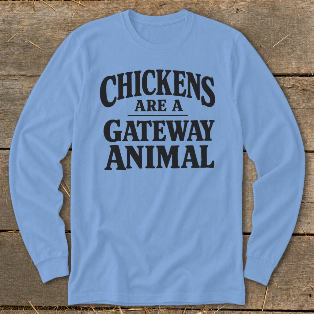 Light blue long sleeve shirt with black text reading "CHICKENS ARE A GATEWAY ANIMAL".