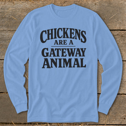 Light blue long sleeve shirt with black text reading "CHICKENS ARE A GATEWAY ANIMAL".