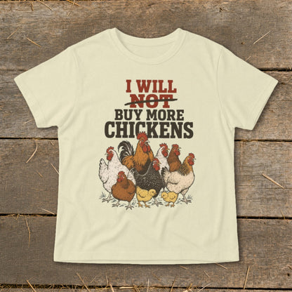 Light yellow t-shirt with "I will NOT buy more chickens" and a flock of chickens.