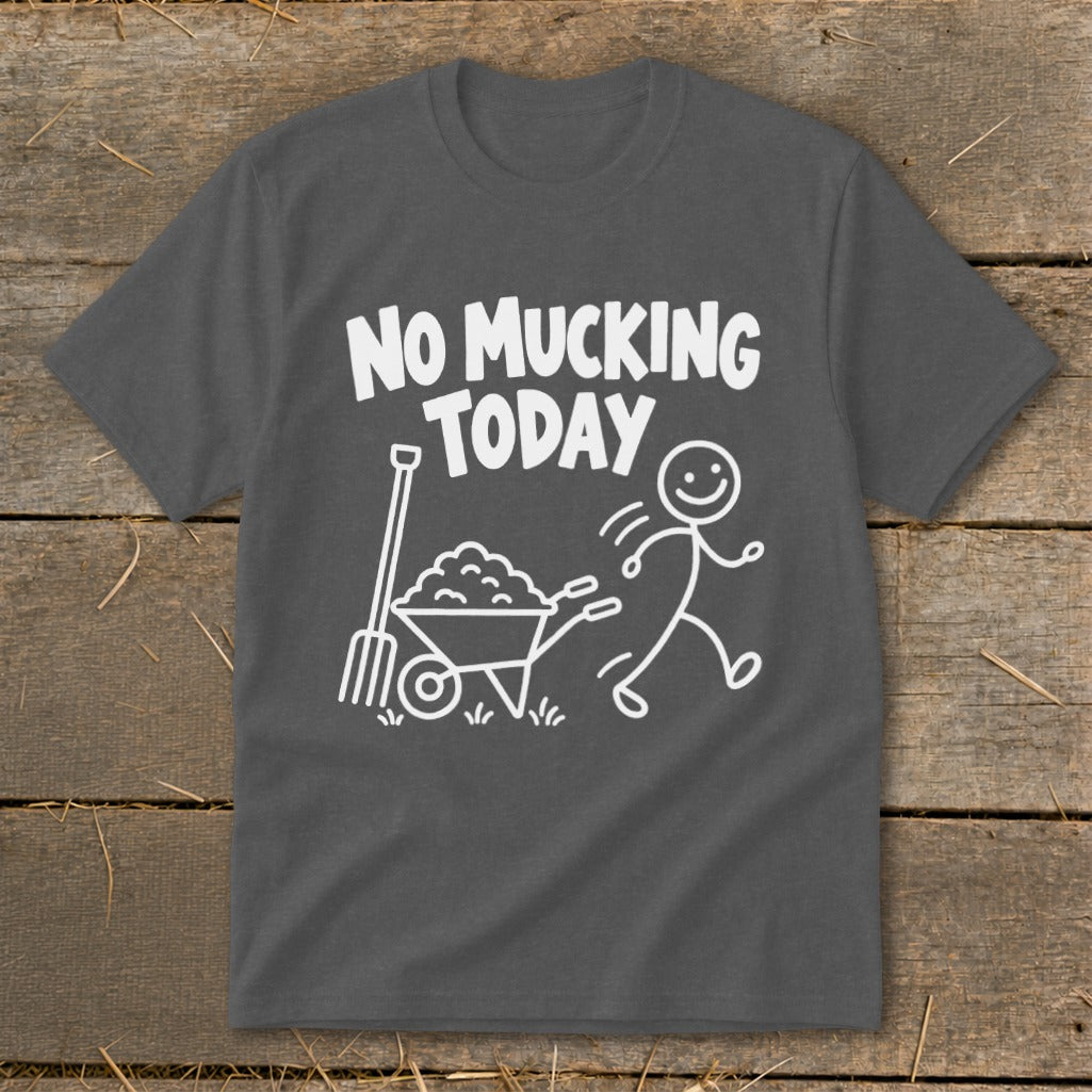 Dark grey t-shirt with white text and stick figure graphic saying "No Mucking Today".