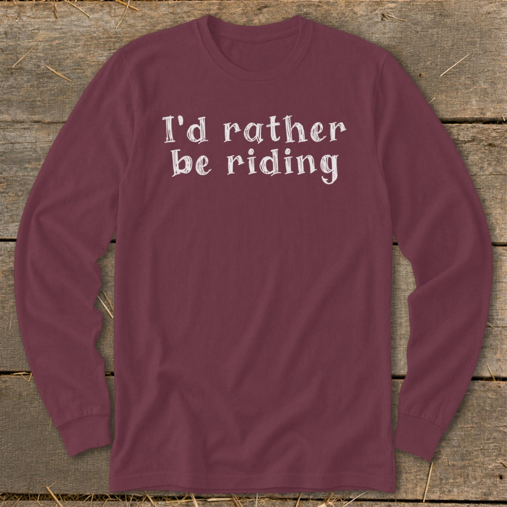 Maroon long-sleeve shirt with white text "I'd rather be riding."