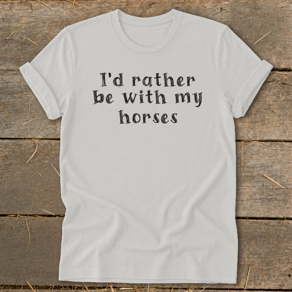 White t-shirt with black text reading "I'd rather be with my horses".