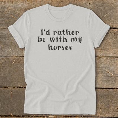 White t-shirt with black text reading "I'd rather be with my horses".
