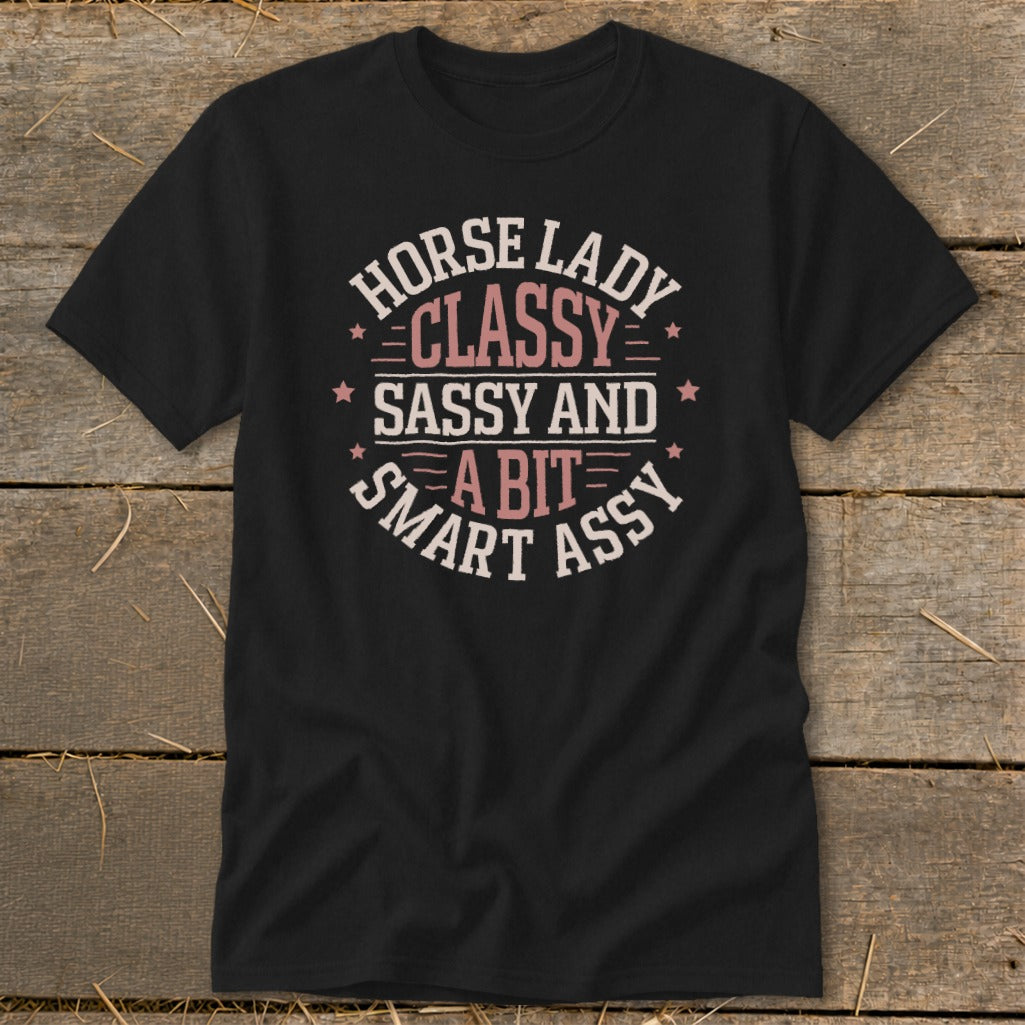 Black t-shirt with text: Horse Lady Classy Sassy and a Bit Smart Assy.