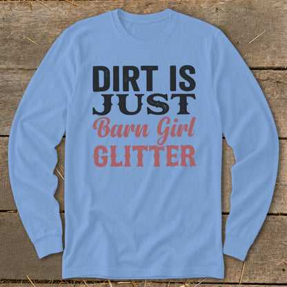 Light blue long sleeve shirt with text "Dirt is Just Barn Girl Glitter"