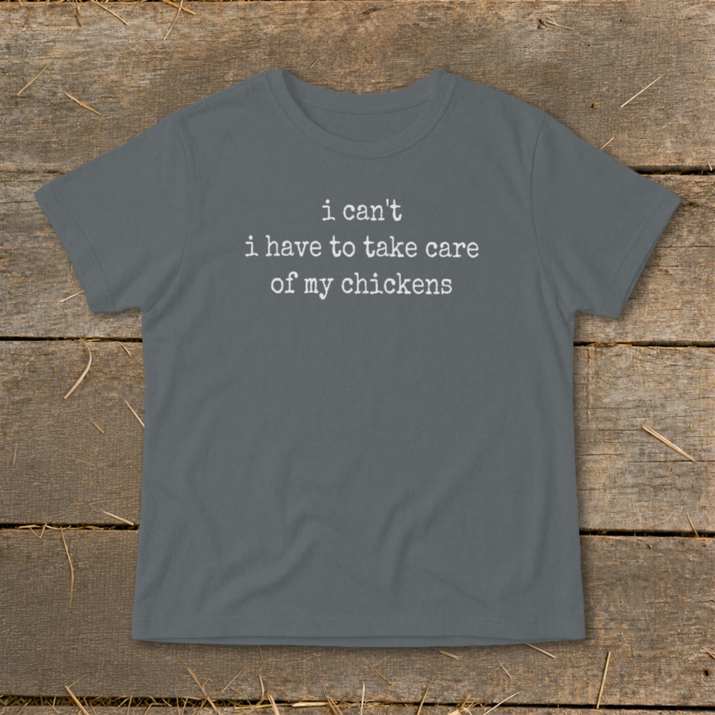 Gray t-shirt with white text that reads "i can't i have to take care of my chickens".