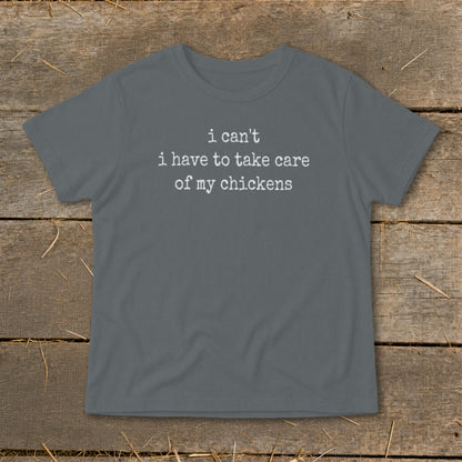 Gray t-shirt with white text that reads "i can't i have to take care of my chickens".