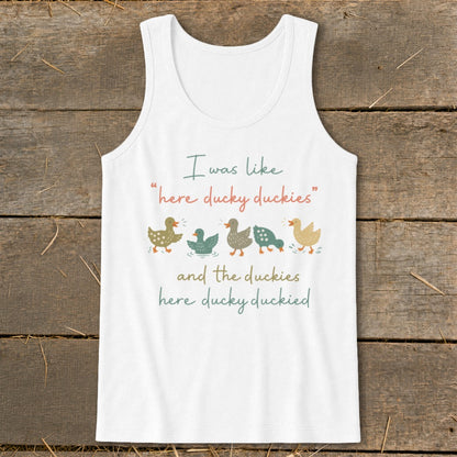 White tank top with cartoon ducks and text "I was like "here ducky duckies" and the duckies here ducky duckied".