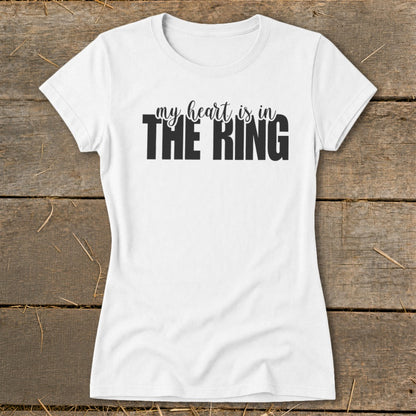 White t-shirt with black text "my heart is in THE RING".