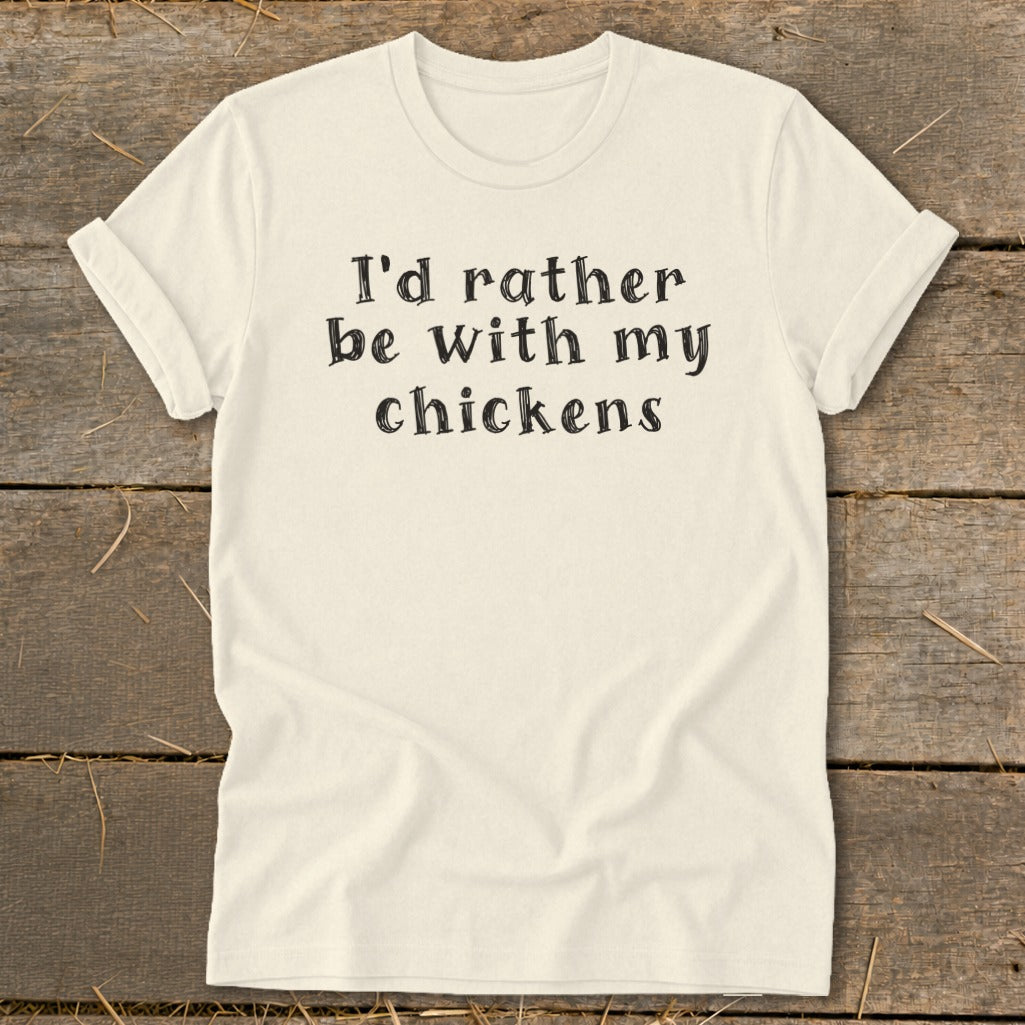 Cream t-shirt with black text reading "I'd rather be with my chickens".