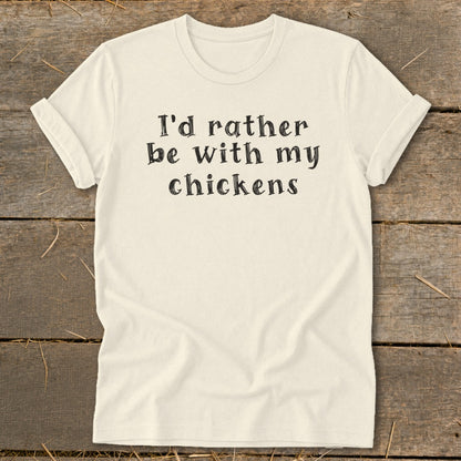 Cream t-shirt with black text reading "I'd rather be with my chickens".