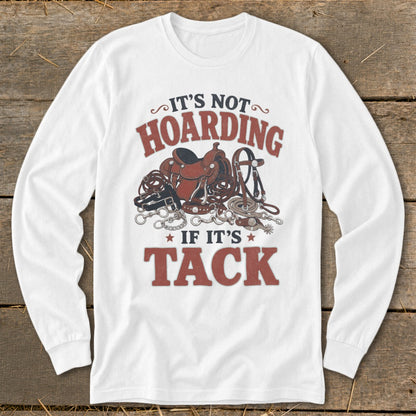 White long-sleeve shirt with graphic "It's Not Hoarding If It's Tack" and horse tack.
