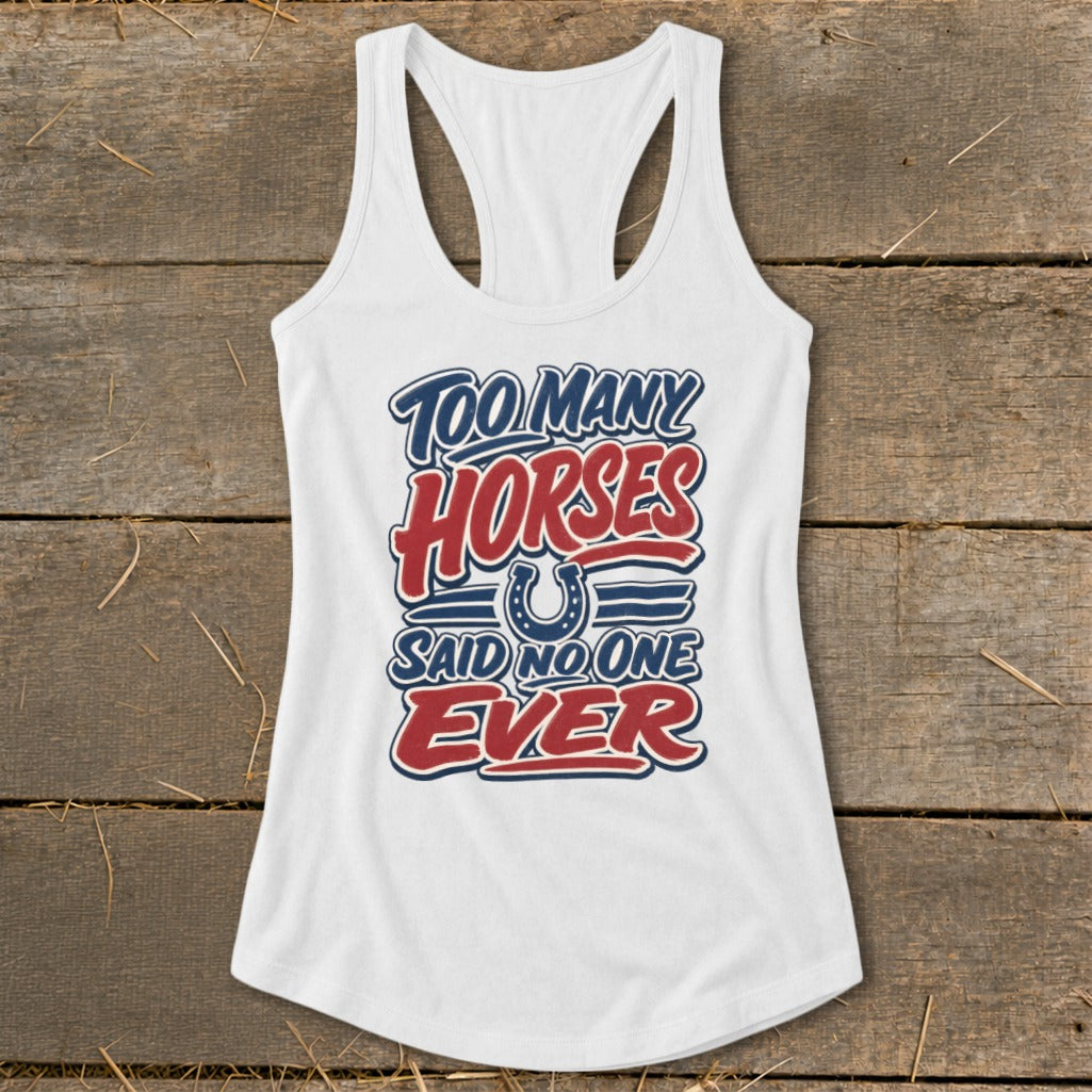 White tank top with "Too Many Horses Said No One Ever" graphic.