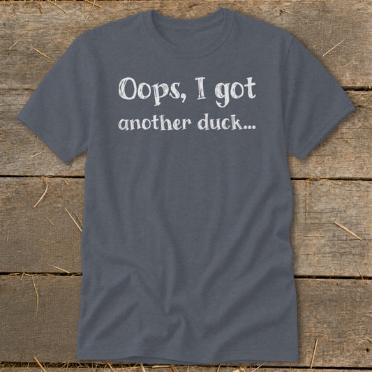 Dark grey t-shirt with white text reading "Oops, I got another duck..."