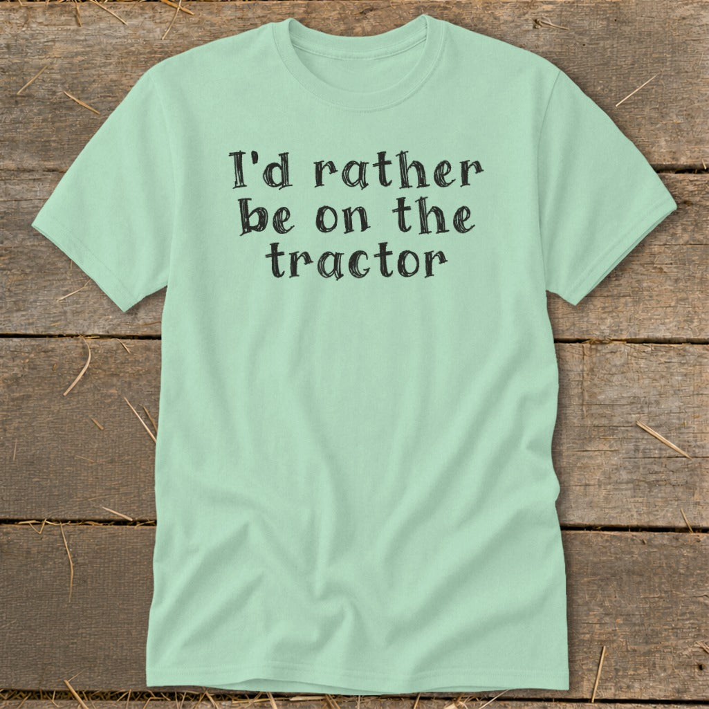 Light green t-shirt with black text "I'd rather be on the tractor".