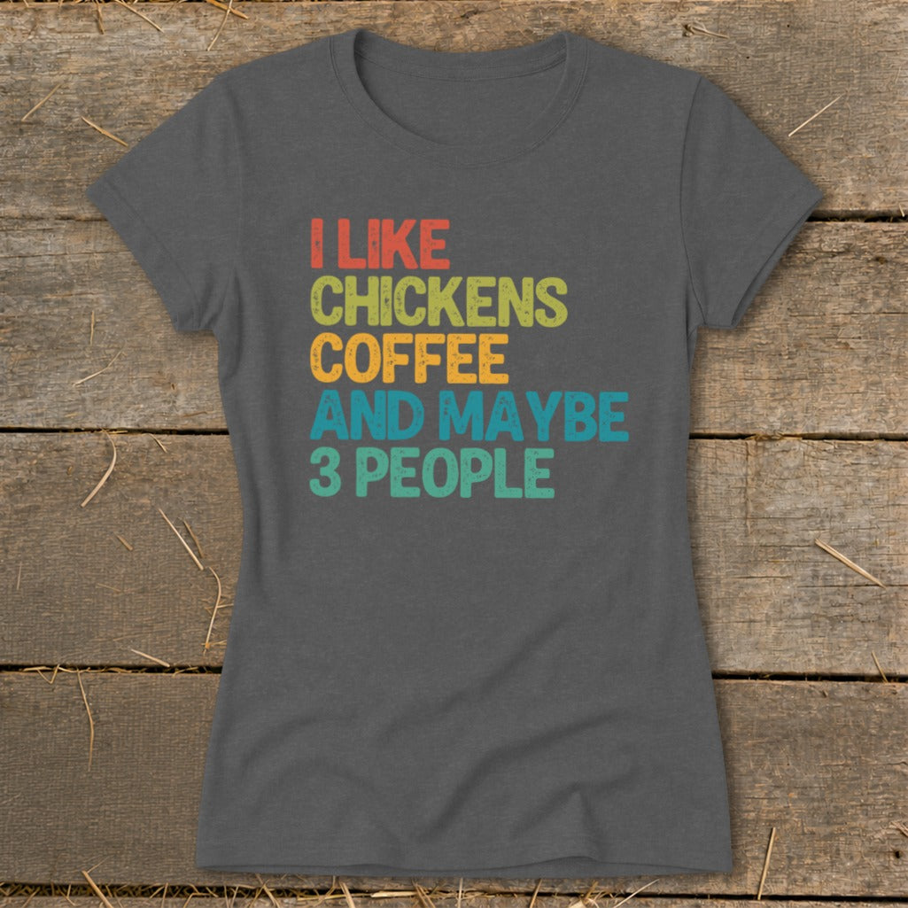 Dark grey t-shirt with text "I like chickens coffee and maybe 3 people".