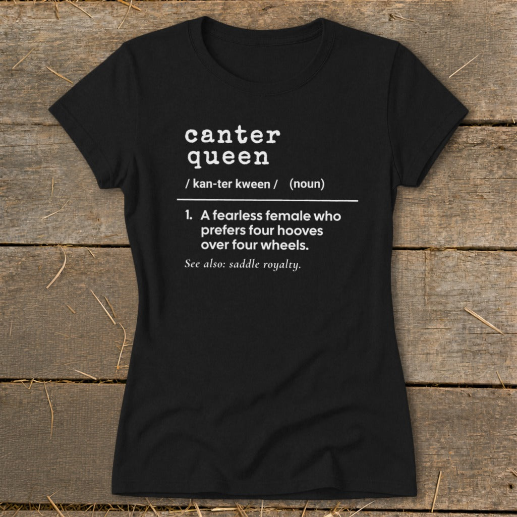 Black t-shirt with "canter queen" definition: "A fearless female who prefers four hooves over four wheels."
