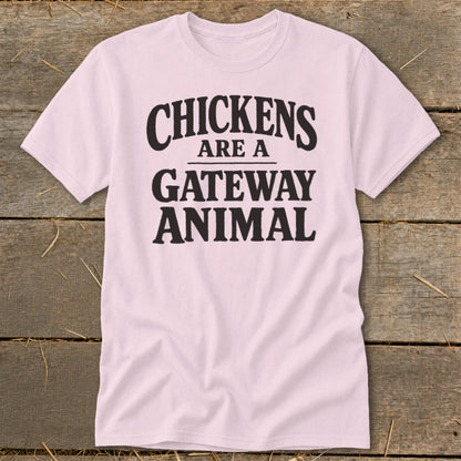 Light pink t-shirt with "CHICKENS ARE A GATEWAY ANIMAL" text.