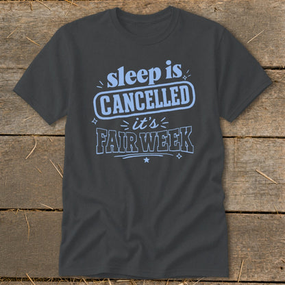 Dark grey t-shirt with light blue text "sleep is CANCELLED it's FAIR WEEK".