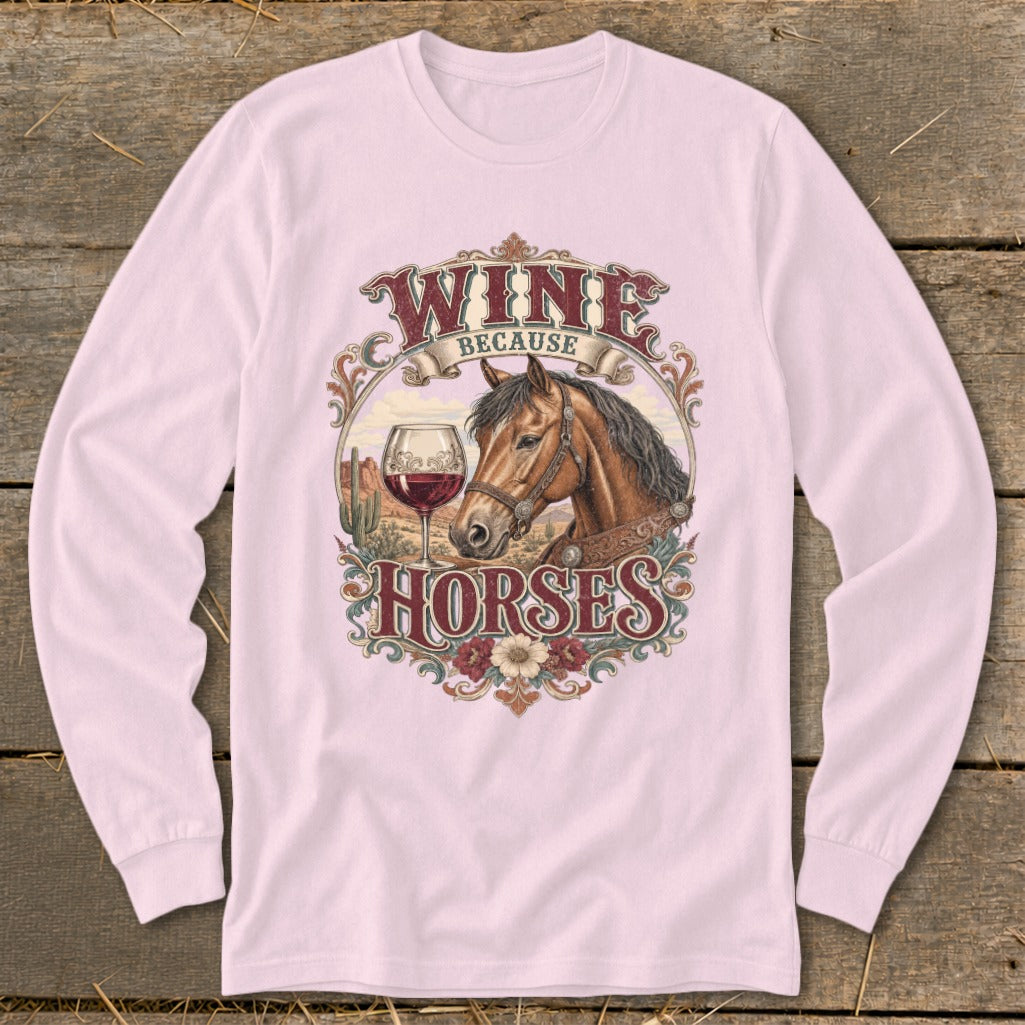 Long sleeve pink t-shirt with "Wine Because Horses" graphic featuring a horse and wine glass.