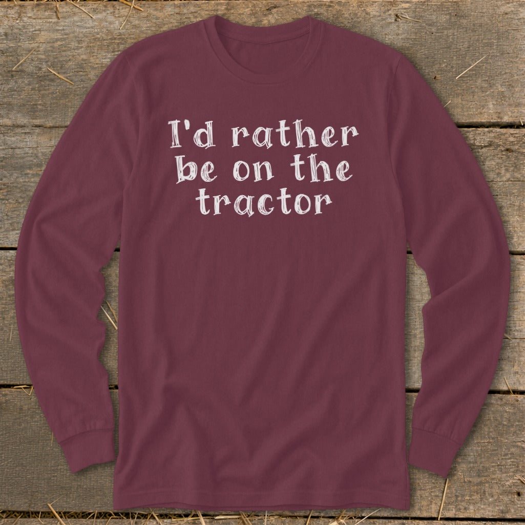 Maroon long-sleeve shirt with white text that reads "I'd rather be on the tractor."